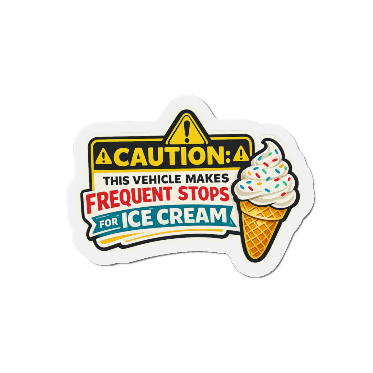 Caution: This Vehicle Makes Frequent Stops for Ice Cream — Die-Cut Magnet