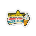 Caution: This Vehicle Makes Frequent Stops for Ice Cream — Die-Cut Magnet