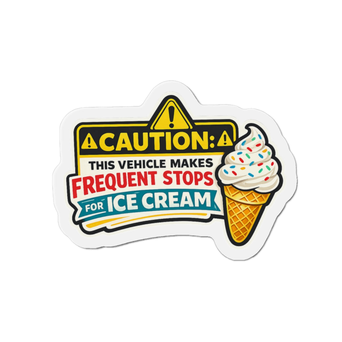 Caution: This Vehicle Makes Frequent Stops for Ice Cream — Die-Cut Magnet